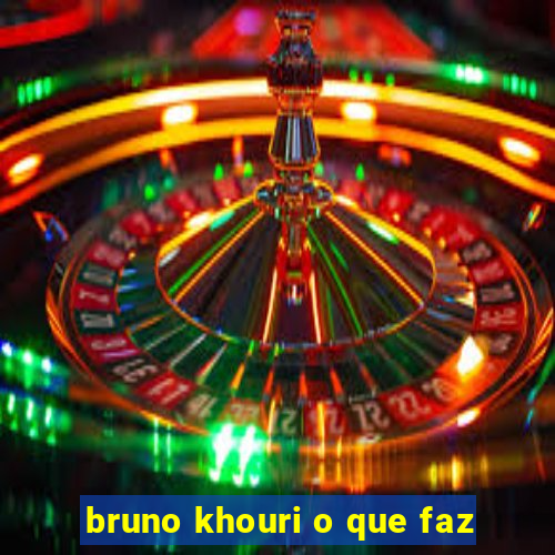 bruno khouri o que faz